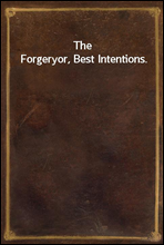 The Forgery
or, Best Intentions.