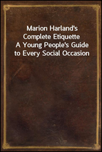 Marion Harland's Complete Etiquette
A Young People's Guide to Every Social Occasion