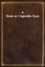 A Book on Vegetable Dyes