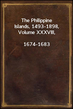 The Philippine Islands, 1493-1898, Volume XXXVIII, 1674-1683
Explorations by early navigators, descriptions of the
islands and their peoples, their history and records of
the catholic missions, as rel