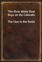 The River Motor Boat Boys on the Colorado
The Clue in the Rocks