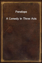 Penelope
A Comedy in Three Acts