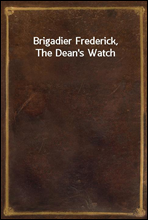 Brigadier Frederick, The Dean`s Watch