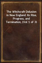 The Witchcraft Delusion in New England