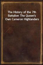 The History of the 7th Battalion The Queen`s Own Cameron Highlanders