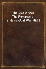 The Spider Web
The Romance of a Flying-Boat War Flight