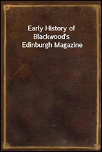 Early History of Blackwood`s Edinburgh Magazine