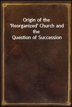 Origin of the `Reorganized` Church and the Question of Succession