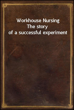 Workhouse Nursing
The story of a successful experiment