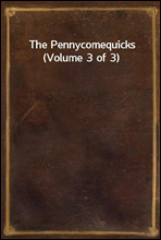 The Pennycomequicks (Volume 3 of 3)