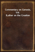 Commentary on Genesis, Vol. I
Luther on the Creation