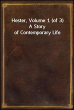 Hester, Volume 1 (of 3)
A Story of Contemporary Life