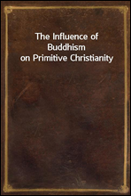 The Influence of Buddhism on Primitive Christianity