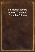 Fir-Flower Tablets
Poems Translated from the Chinese