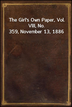 The Girl`s Own Paper, Vol. VIII, No. 359, November 13, 1886