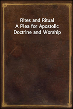 Rites and Ritual
A Plea for Apostolic Doctrine and Worship