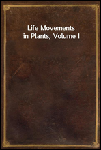 Life Movements in Plants, Volume I