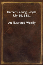 Harper's Young People, July 19, 1881
An Illustrated Weekly