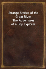 Strange Stories of the Great River
The Adventures of a Boy Explorer