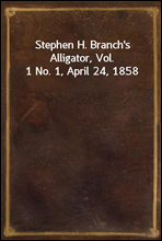 Stephen H. Branch`s Alligator, Vol. 1 No. 1, April 24, 1858