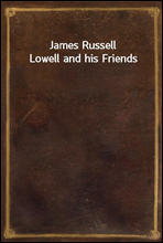 James Russell Lowell and his Friends