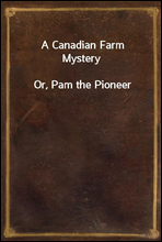 A Canadian Farm Mystery
Or, Pam the Pioneer