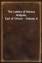 The Letters of Horace Walpole, Earl of Orford - Volume 4