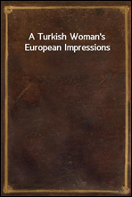 A Turkish Woman's European Impressions