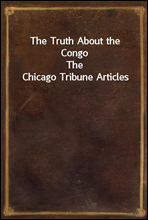 The Truth About the Congo
The Chicago Tribune Articles