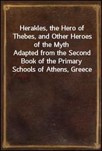 Herakles, the Hero of Thebes, and Other Heroes of the Myth
Adapted from the Second Book of the Primary Schools of Athens, Greece