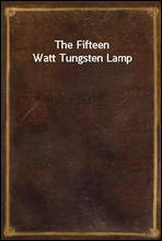 The Fifteen Watt Tungsten Lamp