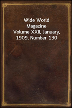 Wide World Magazine
Volume XXII, January, 1909, Number 130