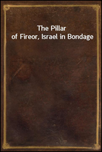 The Pillar of Fire
or, Israel in Bondage