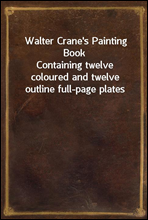 Walter Crane`s Painting Book
Containing twelve coloured and twelve outline full-page plates