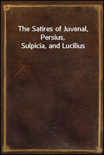 The Satires of Juvenal, Persius, Sulpicia, and Lucilius