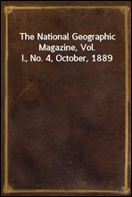 The National Geographic Magazine, Vol. I., No. 4, October, 1889