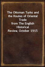 The Ottoman Turks and the Routes of Oriental Trade
from The English Historical Review, October 1915