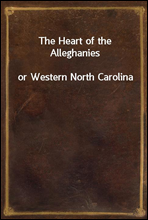 The Heart of the Alleghanies
or Western North Carolina