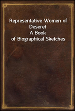 Representative Women of Deseret
A Book of Biographical Sketches