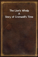 The Lion's Whelp
A Story of Cromwell's Time