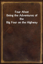 Four Afoot
Being the Adventures of the Big Four on the Highway