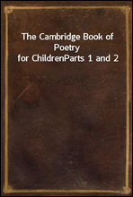 The Cambridge Book of Poetry for Children
Parts 1 and 2