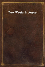 Two Weeks in August