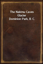 The Nakimu Caves
Glacier Dominion Park, B. C.