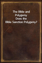 The Bible and Polygamy
Does the Bible Sanction Polygamy?