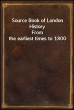 Source Book of London History
From the earliest times to 1800