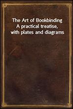 The Art of Bookbinding
A practical treatise, with plates and diagrams