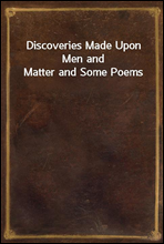 Discoveries Made Upon Men and Matter and Some Poems