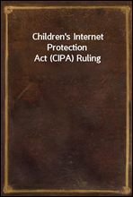 Children's Internet Protection Act (CIPA) Ruling