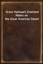 Grace Harlowe`s Overland Riders on the Great American Desert